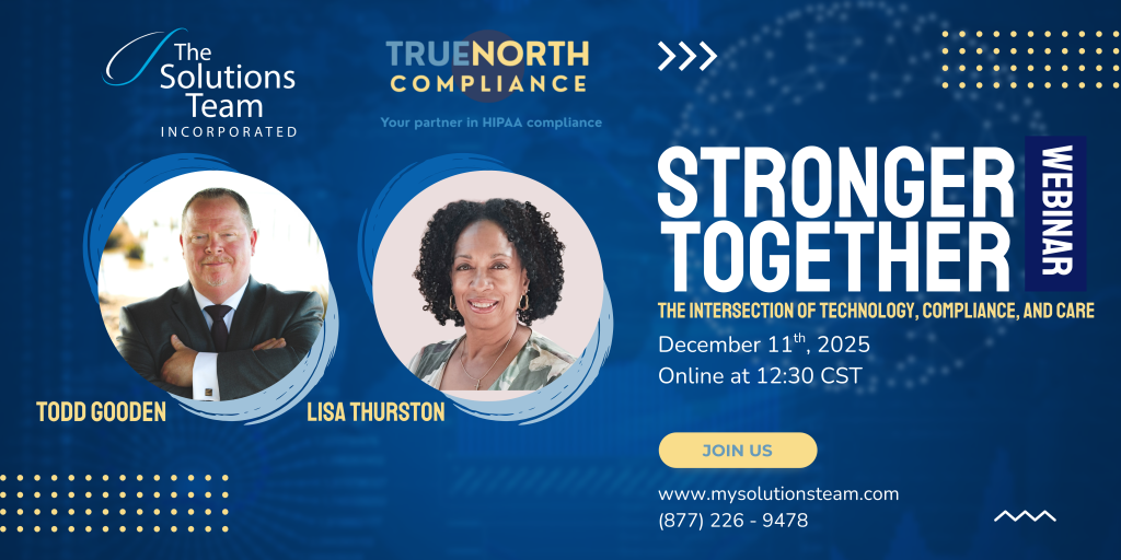 Promotional graphic for the “Stronger Together” webinar featuring Todd Gooden of The Solutions Team and Lisa Thurston of TrueNorth Compliance, discussing the intersection of technology, compliance, and care on December 11, 2025, at 12:30 PM CST.