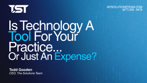 Is technology a tool for your practice or just an expense?